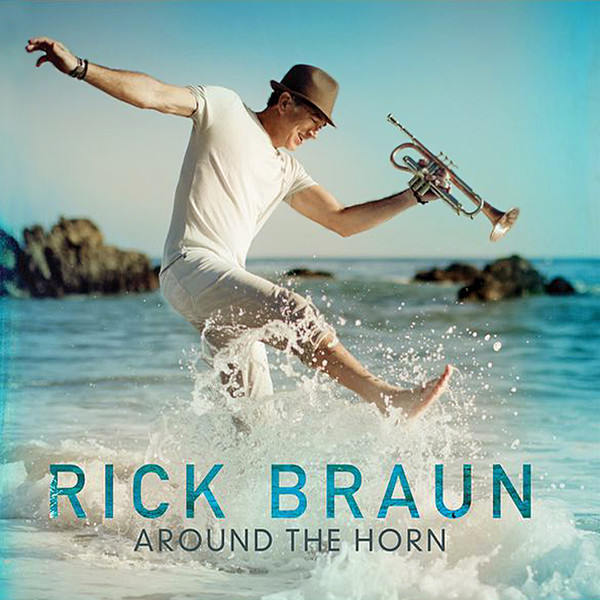 Rick Braun - Around the Horn (2017)