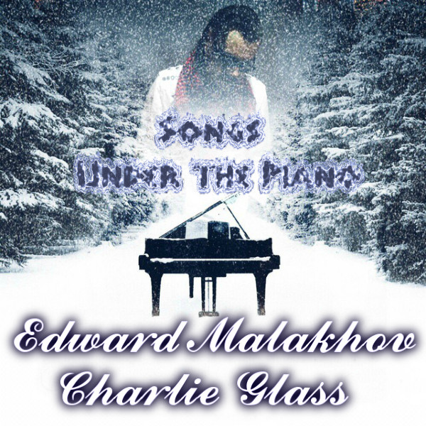 Edward Malakhov feat. Charlie Glass - Songs Under the Piano (2019)